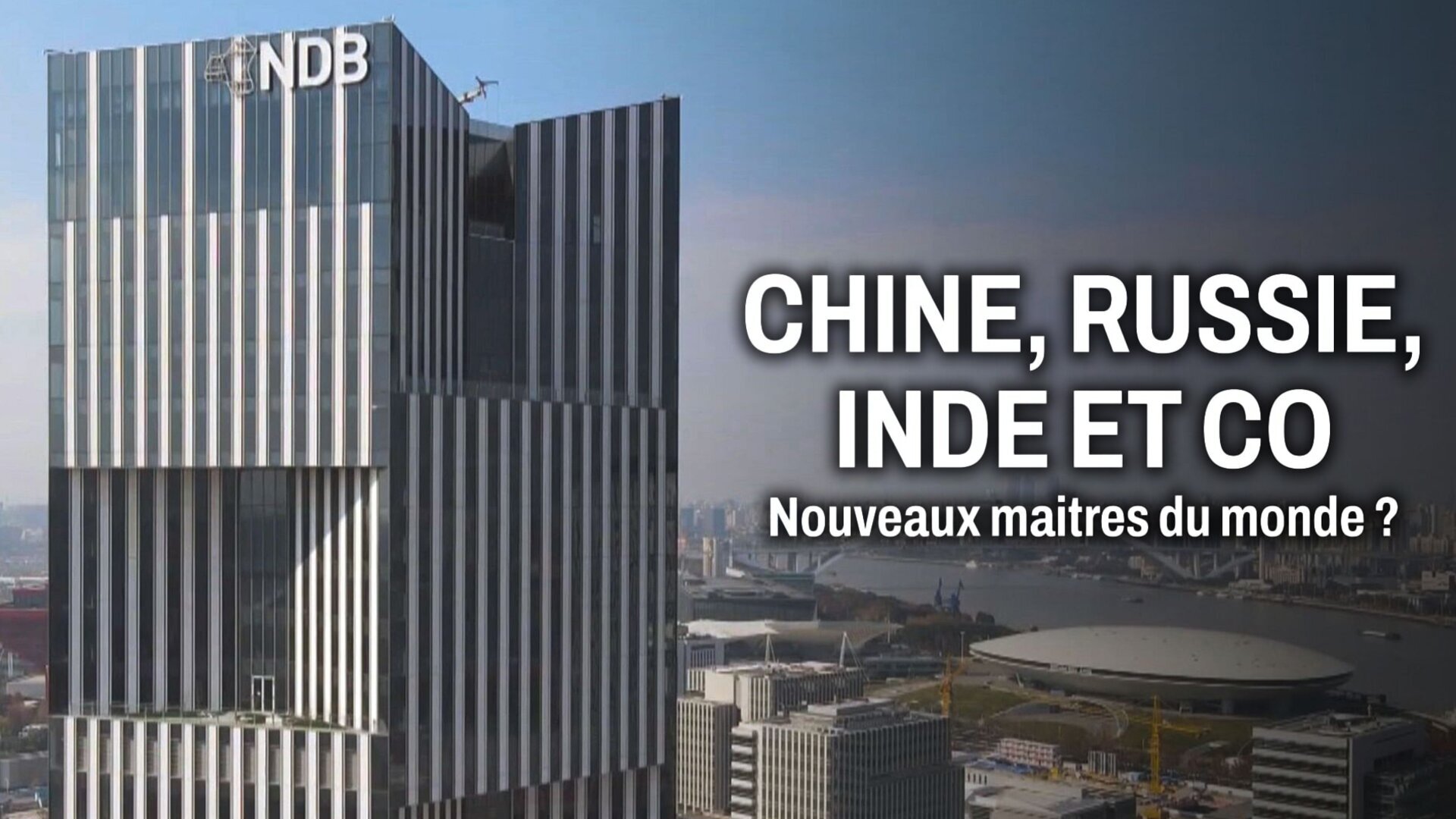 Vignette du programme télé Chine, Russie, Inde et Cie, nouveaux maîtres du monde ?