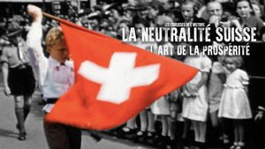 Vignette du programme télé Les coulisses de l'histoire (La neutralité suisse : l'art de la prospérité) S2 (2/6)